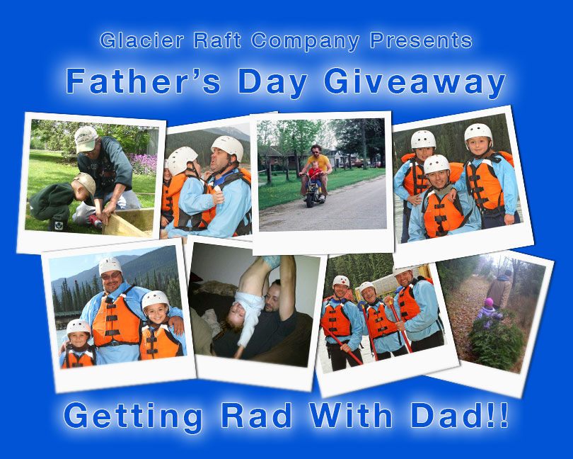 Glacier Raft Company's Getting Rad With Dad Contest - Father's Day Giveaway